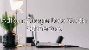 Adform Google Data Studio Connectors