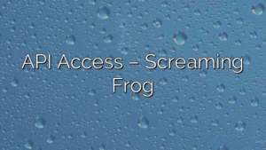 API Access – Screaming Frog