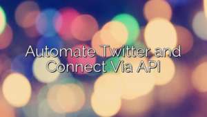 Automate Twitter and Connect Via API