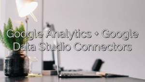 Google Analytics + Google Data Studio Connectors