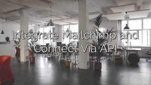 Integrate Mailchimp and Connect Via API