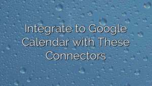 Integrate to Google Calendar with These Connectors