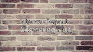 Internal Report – Screaming Frog