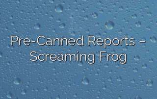 Pre-Canned Reports – Screaming Frog