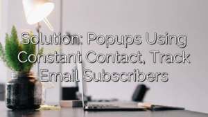 Solution: Popups Using Constant Contact, Track Email Subscribers
