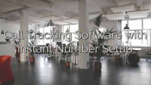 Call Tracking Software with Instant Number Setup