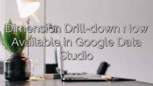 Dimension Drill-down Now Available in Google Data Studio