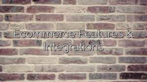 Ecommerce Features & Integrations