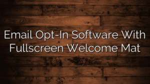 Email Opt-In Software With Fullscreen Welcome Mat