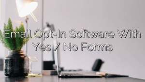Email Opt-In Software With Yes / No Forms