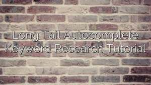 Long Tail Autocomplete Keyword Research Tutorial