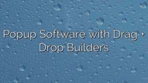 Popup Software with Drag + Drop Builders