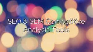 SEO & SEM Competitive Analysis Tools