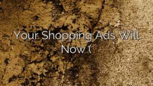 Your Shopping Ads Will Now (