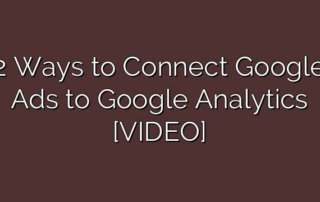 2 Ways to Connect Google Ads to Google Analytics [VIDEO]