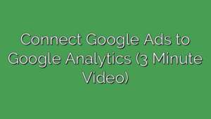 Connect Google Ads to Google Analytics (3 Minute Video)