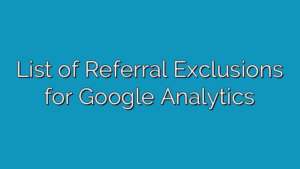 List of Referral Exclusions for Google Analytics