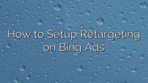 How to Setup Retargeting on Bing Ads