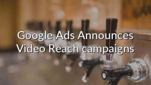 Google Ads Announces Video Reach campaigns