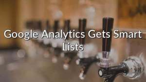 Google Analytics Gets Smart Lists
