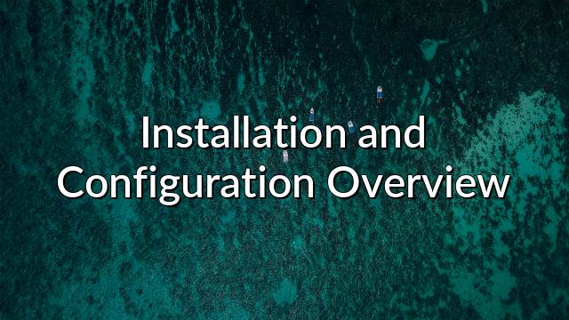 Installation and Configuration Overview