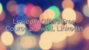 LinkedIn Offers Free Course on, well, LinkedIn