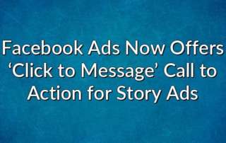 Facebook Ads Now Offers ‘Click to Message’ Call to Action for Story Ads