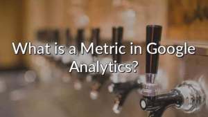 What is a Metric in Google Analytics?