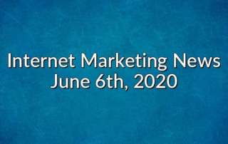 Internet Marketing News June 6th, 2020